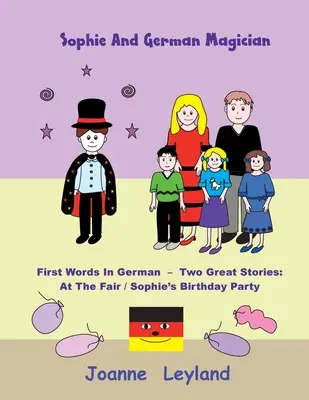 Sophie e il mago tedesco: Le prime parole in tedesco - Due grandi storie: Alla fiera / La festa di compleanno di Sophie - Sophie And The German Magician: First Words In German - Two Great Stories: At The Fair / Sophie's Birthday Party