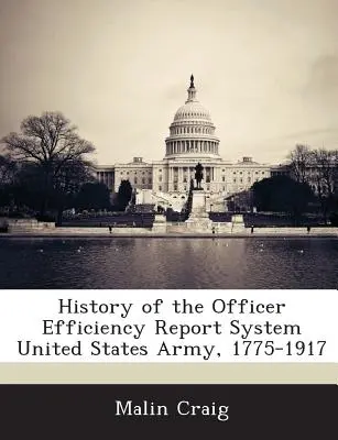 Storia del sistema di rapporti di efficienza degli ufficiali dell'esercito degli Stati Uniti, 1775-1917 - History of the Officer Efficiency Report System United States Army, 1775-1917