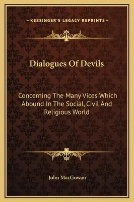 Dialoghi dei diavoli: sui molti vizi che abbondano nel mondo sociale, civile e religioso - Dialogues Of Devils: Concerning The Many Vices Which Abound In The Social, Civil And Religious World
