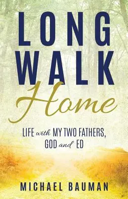 Il lungo cammino verso casa: La vita con i miei due padri, Dio e Ed - Long Walk Home: Life with My Two Fathers, God and Ed