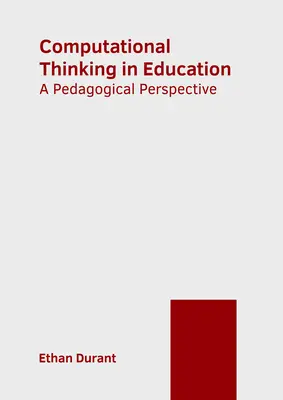 Il pensiero computazionale nell'educazione: Una prospettiva pedagogica - Computational Thinking in Education: A Pedagogical Perspective