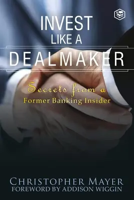 Investire come un dealmaker: I segreti di un ex insider bancario (Serie Agorà) - Invest Like a Dealmaker: Secrets from a Former Banking Insider (Agora Series)