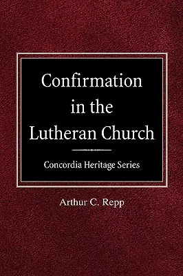 La cresima nella Chiesa luterana Serie Concordia Heritage - Confirmation in the Lutheran Church Concordia Heritage Series