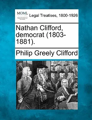 Nathan Clifford, democratico (1803-1881). - Nathan Clifford, Democrat (1803-1881).