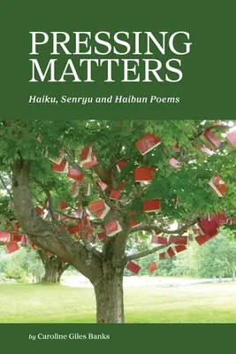 Pressing Matters: Poesie Haiku, Senryu e Haibun - Pressing Matters: Haiku, Senryu and Haibun Poems