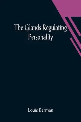 Le ghiandole che regolano la personalità; uno studio delle ghiandole di secrezione interna in relazione ai tipi di natura umana - The Glands Regulating Personality; A Study of the Glands of Internal Secretion in Relation to the Types of Human Nature