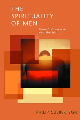 La spiritualità degli uomini: Sedici cristiani scrivono della loro fede - The Spirituality of Men: Sixteen Christians Write about Their Faith