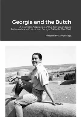 Georgia e il Butch: adattamento teatrale della corrispondenza tra Maria Chabot e Georgia O'Keeffe, 1941-1949 - Georgia and the Butch: A Dramatic Adaptation of the Correspondence Between Maria Chabot and Georgia O'Keeffe, 1941-1949