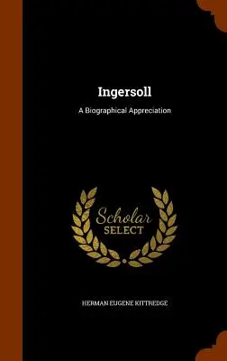 Ingersoll: Un apprezzamento biografico - Ingersoll: A Biographical Appreciation