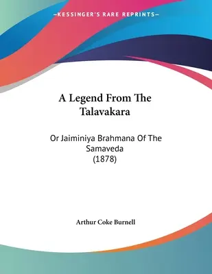 Una leggenda dal Talavakara: O Jaiminiya Brahmana del Samaveda (1878) - A Legend From The Talavakara: Or Jaiminiya Brahmana Of The Samaveda (1878)