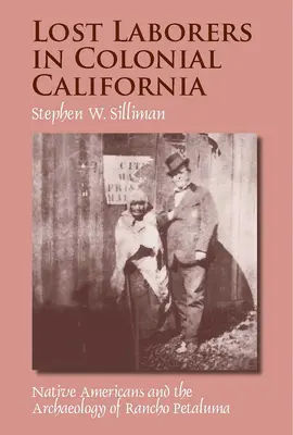 Lavoratori perduti nella California coloniale: I nativi americani e l'archeologia di Rancho Petaluma - Lost Laborers in Colonial California: Native Americans and the Archaeology of Rancho Petaluma