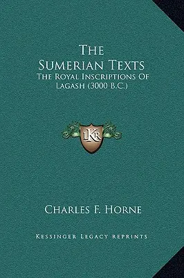 I testi sumeri: Le iscrizioni reali di Lagash (3000 a.C.) - The Sumerian Texts: The Royal Inscriptions Of Lagash (3000 B.C.)