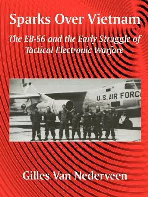 Scintille sul Vietnam: L'EB-66 e le prime battaglie della guerra elettronica tattica - Sparks Over Vietnam: The EB-66 and the Early Struggle of Tactical Electronic Warfare
