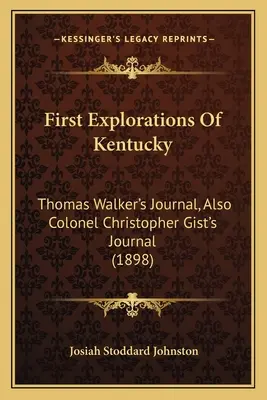 Prime esplorazioni del Kentucky: il diario di Thomas Walker e del colonnello Christopher Gist (1898) - First Explorations Of Kentucky: Thomas Walker's Journal, Also Colonel Christopher Gist's Journal (1898)