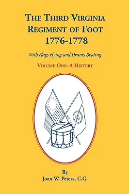 Il Terzo Reggimento dei Piedi della Virginia, 1776-1778, una storia, primo volume. con bandiere sventolanti e tamburi battenti - The Third Virginia Regiment of the Foot, 1776-1778, a History, Volume One. with Flags Flying and Drums Beating