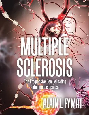 Sclerosi multipla: La malattia autoimmune demielinizzante progressiva - Multiple Sclerosis: The Progressive Demyelinating Autoimmune Disease