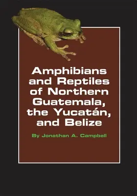 Anfibi e rettili del Guatemala settentrionale, dello Yucatan e del Belize, Volume 4 - Amphibians and Reptiles of Northern Guatemala, the Yucatan, and Belize, Volume 4