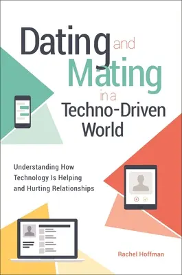 Incontri e relazioni in un mondo tecnologico: Capire come la tecnologia aiuta e danneggia le relazioni - Dating and Mating in a Techno-Driven World: Understanding How Technology is Helping and Hurting Relationships