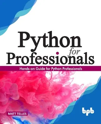 Python per professionisti:: Guida pratica per i professionisti di Python - Python for Professionals:: Hands-On Guide for Python Professionals
