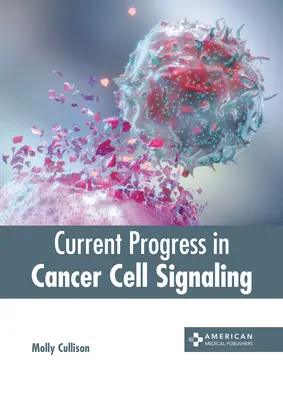 Progressi attuali nella segnalazione delle cellule tumorali - Current Progress in Cancer Cell Signaling