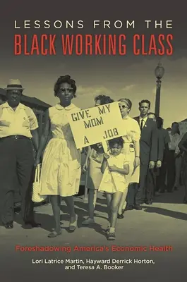 Lezioni dalla classe operaia nera: La prefigurazione della salute economica dell'America - Lessons from the Black Working Class: Foreshadowing America's Economic Health
