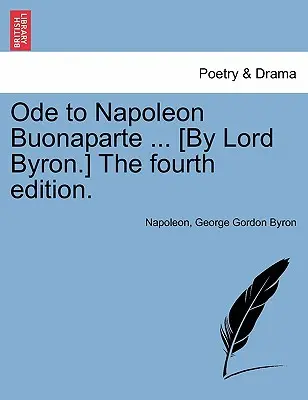 Ode a Napoleone Buonaparte ... [di Lord Byron], quarta edizione. - Ode to Napoleon Buonaparte ... [By Lord Byron.] the Fourth Edition.