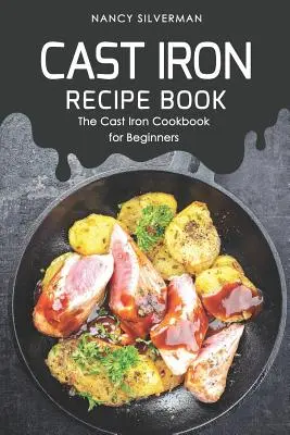 Ricettario in ghisa: Il libro di ricette in ghisa per principianti - Cast Iron Recipe Book: The Cast Iron Cookbook for Beginners