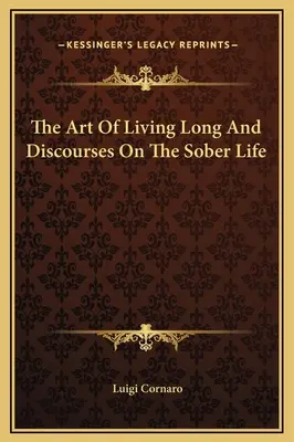 L'arte di vivere a lungo e discorsi sulla vita sobria - The Art Of Living Long And Discourses On The Sober Life