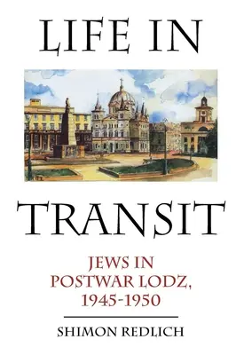 Vita in transito: Ebrei a Lodz nel dopoguerra, 1945-1950 - Life in Transit: Jews in Postwar Lodz, 1945-1950