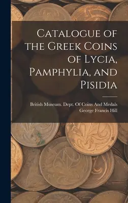 Catalogo delle monete greche di Licia, Panfilia e Pisidia - Catalogue of the Greek Coins of Lycia, Pamphylia, and Pisidia