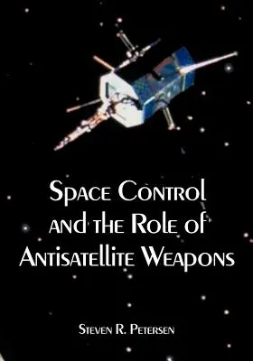 Il controllo dello spazio e il ruolo delle armi antisatellite - Space Control and the Role of Antisatellite Weapons
