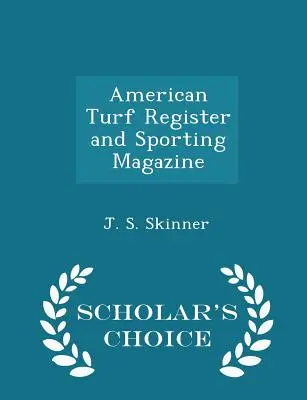 American Turf Register and Sporting Magazine - Scholar's Choice Edition (Edizione scelta dagli studiosi) - American Turf Register and Sporting Magazine - Scholar's Choice Edition