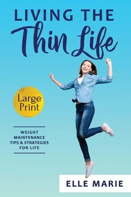 Vivere la vita sottile: Consigli e strategie per il mantenimento del peso per tutta la vita - Living the Thin Life: Weight Maintenance Tips & Strategies for Life