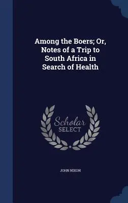Tra i boeri; ovvero, appunti di un viaggio in Sudafrica alla ricerca della salute - Among the Boers; Or, Notes of a Trip to South Africa in Search of Health