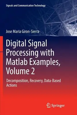 Elaborazione del segnale digitale con esempi MATLAB, volume 2: Decomposizione, recupero, azioni basate sui dati - Digital Signal Processing with MATLAB Examples, Volume 2: Decomposition, Recovery, Data-Based Actions