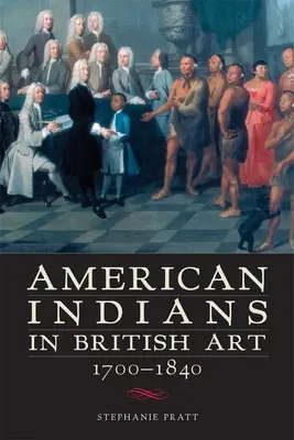 Gli indiani d'America nell'arte britannica, 1700-1840 - American Indians in British Art, 1700-1840