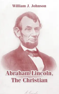 Abramo Lincoln, il cristiano - Abraham Lincoln, The Christian