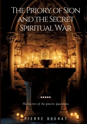 Il Priorato di Sion e la guerra spirituale segreta: I segreti dei guardiani gnostici - The Priory of Sion and the Secret Spiritual War: The Secrets of the Gnostic Guardians