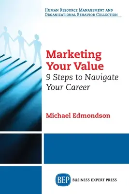 Commercializzare il proprio valore: 9 passi per navigare nella propria carriera - Marketing Your Value: 9 Steps to Navigate Your Career