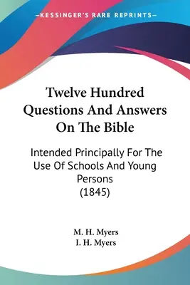 Dodici cento domande e risposte sulla Bibbia: Destinato principalmente all'uso delle scuole e dei giovani (1845) - Twelve Hundred Questions And Answers On The Bible: Intended Principally For The Use Of Schools And Young Persons (1845)