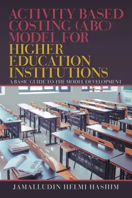 Modello di Activity Based Costing (Abc) per gli istituti di istruzione superiore: Una guida di base per lo sviluppo del modello - Activity Based Costing (Abc) Model for Higher Education Institutions: A Basic Guide to the Model Development