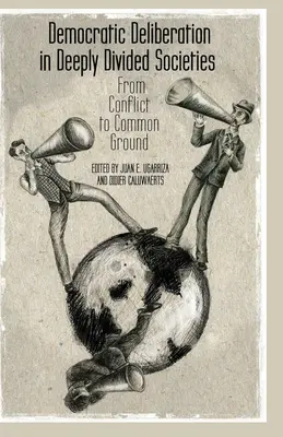 Deliberazione democratica in società profondamente divise: Dal conflitto al terreno comune - Democratic Deliberation in Deeply Divided Societies: From Conflict to Common Ground