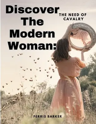 Scoprire la donna moderna: Il bisogno di cavalleria - Discover The Modern Woman: The Need of Cavalry