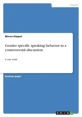 Comportamento verbale specifico di genere in una discussione controversa: Un caso di studio - Gender specific speaking behavior in a controversial discussion: A case study