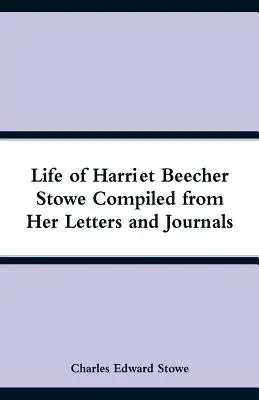 Vita di Harriet Beecher Stowe raccolta dalle sue lettere e dai suoi diari - Life of Harriet Beecher Stowe Compiled from Her Letters and Journals