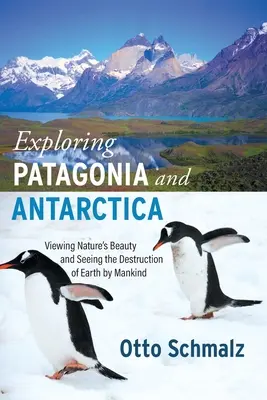 Esplorare la Patagonia e l'Antartide: Guardare la bellezza della natura e vedere la distruzione della Terra da parte dell'uomo - Exploring Patagonia and Antarctica: Viewing Nature's Beauty and Seeing the Destruction of Earth by Mankind