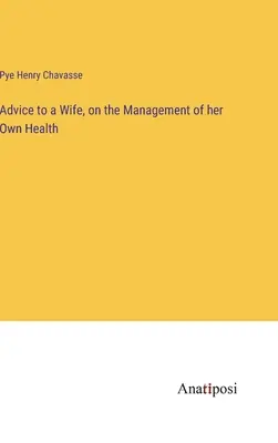 Consigli a una moglie sulla gestione della propria salute - Advice to a Wife, on the Management of her Own Health