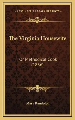 La casalinga della Virginia: O la cuoca metodica (1836) - The Virginia Housewife: Or Methodical Cook (1836)
