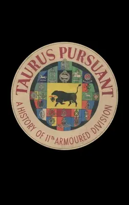 Taurus Pursuant: Una storia dell'11ª Divisione corazzata - Taurus Pursuant: A History of 11th Armoured Division