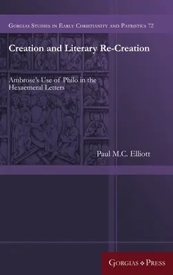 Creazione e ri-creazione letteraria: L'uso di Filone da parte di Ambrogio nelle Lettere Esamerali - Creation and Literary Re-Creation: Ambrose's Use of Philo in the Hexaemeral Letters